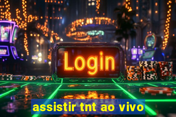 assistir tnt ao vivo